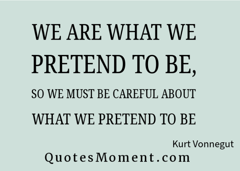 We are what we pretend to be, so we must be careful about what we pretend to be quotesmoment.com