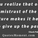 You realize that our mistrust of the future makes it hard to give up the past quotesmoment.com